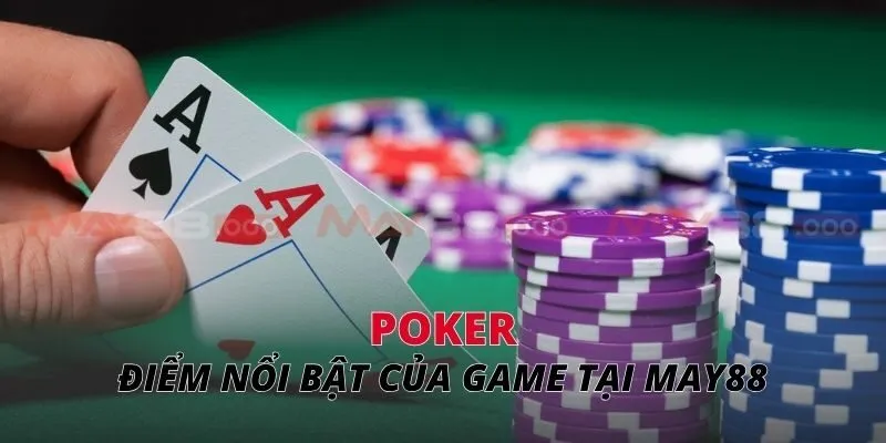 Poker Điểm nổi bật của game tại MAY88